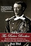 The Better Brother: Tom & George Custer and the Battle for the American West