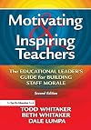 Motivating & Inspiring Teachers: The Educational Leader's Guide for Building Staff Morale
