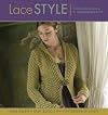 Lace Style: Traditional to Innovative, 21 Inspired Designs to Knit
