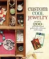 Custom Cool Jewelry: Create 200+ Personalized Pendants, Charms, and Clasps