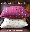 Shibori Knitted Felt: 20 Plus Designs to Knit, Bead, and Felt