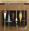 Respect the Spindle: Spin Infinite Yarns with One Amazing Tool