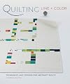 Quilting Line and Color: Techniques and Designs for Abstract Quilts