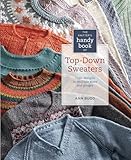 The Knitters Handy Book Of Topdown Sweaters Basic Designs In Multiple Sizes And Gauges