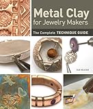 Metal Clay for Jewelry Makers: The Complete Technique Guide by Heaser, Sue