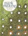 Mark Making: Fresh Inspiration for Quilt and Fiber Artists