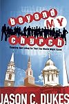 Beyond My Church: Thinking and Living So That the World Might Know
