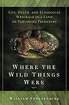 Where the Wild Things Were: Life, Death, and Ecological Wreckage in a Land of Vanishing Predators