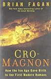 Cromagnon How The Ice Age Gave Birth To The First Modern Humans