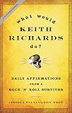 What Would Keith Richards Do Daily Affirmations With A Rock N Roll Survivor