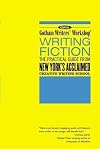 Gotham Writers' Workshop: Writing Fiction: The Practical Guide From New York's Acclaimed Creative Writing School