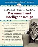 The Politically Incorrect Guide to Darwinism and Intelligent Design