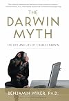 The Darwin Myth: The Life and Lies of Charles Darwin