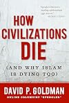 How Civilizations Die (and Why Islam Is Dying Too)