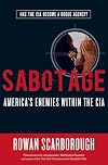 Sabotage: America's Enemies within the CIA
