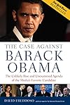 The Case Against Barack Obama: The Unlikely Rise and Unexamined Agenda of the Media's Favorite Candidate