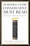 10 Books Every Conservative Must Read: Plus Four Not to Miss and One Impostor