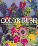 Color Rush American Color Photography From Stieglitz To Sherman