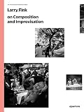 Larry Fink On Composition And Improvisation