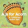 A Is for Acorn: A California Indian ABC