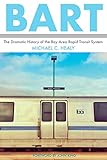 Bart The Dramatic History Of The Bay Area Rapid Transit System