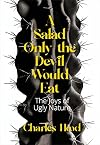 A Salad Only the Devil Would Eat: The Joys of Ugly Nature