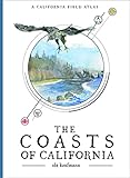 The Coasts of California: A California Field Atlas (The California Lands Trilogy, 2)