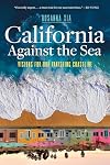 California Against the Sea: Visions for Our Vanishing Coastline