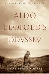 Aldo Leopold's Odyssey: Rediscovering the Author of A Sand County Almanac