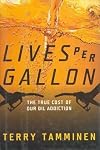 Lives Per Gallon: The True Cost of Our Oil Addiction