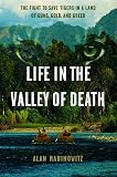 Life In The Valley Of Death The Fight To Save Tigers In A Land Of Guns Gold And Greed