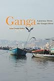 Ganga A Journey Down The Ganges River