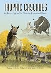 Trophic Cascades: Predators, Prey, and the Changing Dynamics of Nature