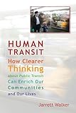 Human Transit How Clearer Thinking About Public Transit Can Enrich Our Communities And Our Lives