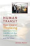 Human Transit: How Clearer Thinking about Public Transit Can Enrich Our Communities and Our Lives