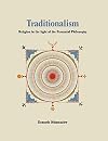 Traditionalism: Religion in the Light of the Perennial Philosophy