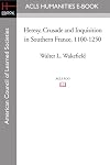 Heresy, Crusade and Inquisition in Southern France, 1100-1250