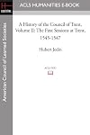 A History of the Council of Trent Volume II: The First Sessions at Trent, 1545-1547 (Acls History E-book Project Reprint Series)