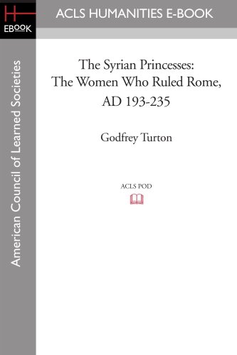 The Syrian Princesses: The Women Who Ruled Rome, Ad 193 235 book cover