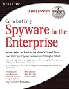 Combating Spyware in the Enterprise: Discover, Detect, and Eradicate the Internet's Greatest Threat