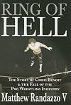 Ring of Hell: The Story of Chris Benoit and the Fall of the Pro Wrestling Industry