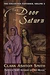 The Door to Saturn (The Collected Fantasies of Clark Ashton Smith, Vol. 2)