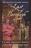 The Last Hieroglyph (The Collected Fantasies of Clark Ashton Smith, Vol. 5) (v. 5)