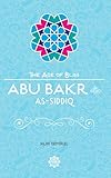 Abu Bakr Assiddiq The Age Of Bliss