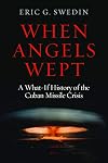 When Angels Wept: A What-If History of the Cuban Missile Crisis
