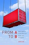 From A to B: How Logistics Fuels American Power and Prosperity