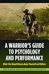 A Warrior's Guide to Psychology and Performance: What You Should Know about Yourself and Others