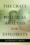 The Craft of Political Analysis for Diplomats (Adst-Decor Diplomats and Diplomacy)