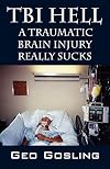 TBI Hell: A Traumatic Brain Injury Really Sucks