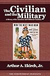 The Civilian and the Military: A History of the American Anti-Militarist Tradition